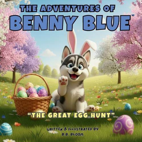 The Adventures of Benny Blue: The Great Egg Hunt: A Fun Easter Egg Hunt Adventure Picture Book for Kids Ages 2-8 About Friendship, Sharing, and Celebrating Easter With Family and Friends