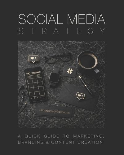 Social Media Strategy: A Quick Guide to Marketing, Branding and Content Creation