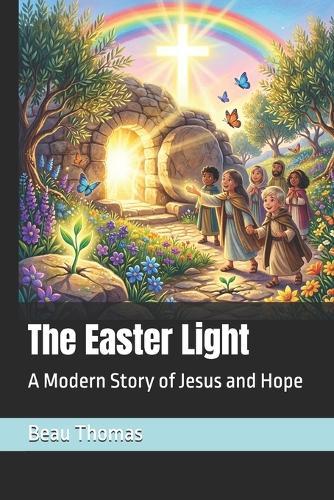 The Easter Light: A Modern Story of Jesus and Hope