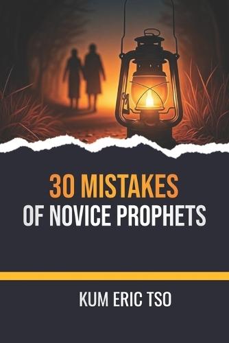 30 Mistakes of Novice Prophets: A Training Guide for Growing Prophets, Ministers, and Spirit-Filled Believers