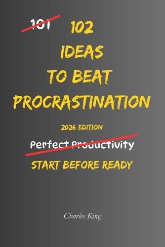 102 Ideas to Beat Procrastination: No Extreme Productivity Systems. No Impossible Motivation Promises. Simple Practical Ideas To Start Tasks and Beat Procrastination.