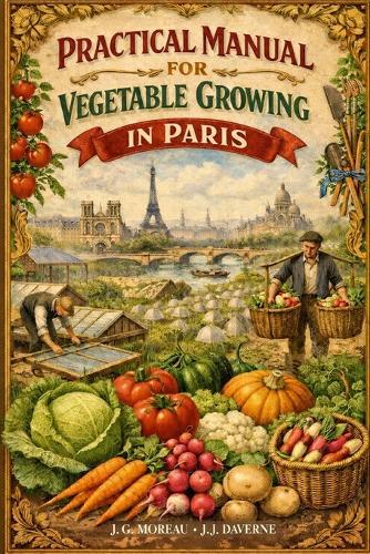 Practical Manual for Vegetable Growing in Paris