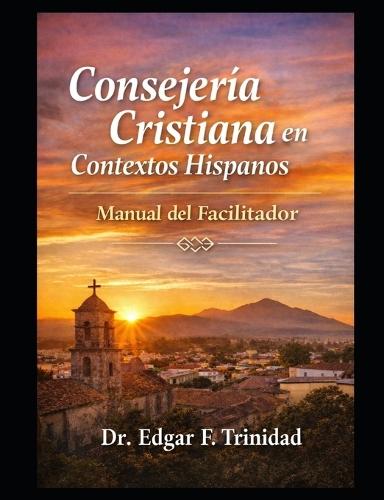 Consejería Cristiana En Contextos Hispanos: Manual del Facilitador