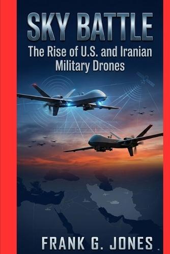 Sky Battle: The Rise of U.S. and Iranian Military Drones