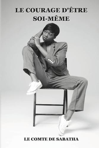 Le Courage d'Être Soimême: Quand la vulnérabilité devient un pouvoir irrésistible