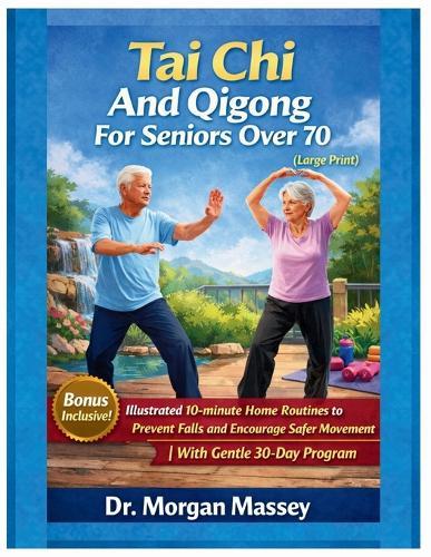 Tai Chi And Qigong For Seniors Over 70 (Large Print): Illustrated 10-minute Home Routines to Prevent Falls and Encourage Safer Movement With Gentle 30-Day Program