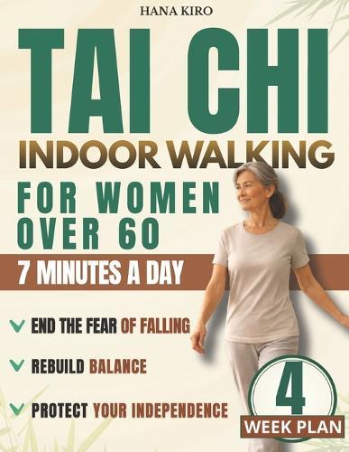 Safe-Step Tai Chi Walking for Women Over 60: A 4-Week Knee-Safe Plan to Improve Balance, End the Fear of Falling, and Strengthen Your Legs with Simple 7-Minute Daily Routines