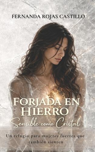 Forjada En Hierro, Sensible Como Cristal: Un refugio para mujeres fuertes que también se cansan