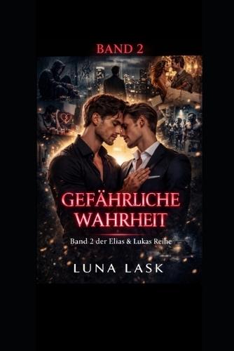 Gefährliche Wahrheit: Verbotene Liebe zwischen zwei Männern, dunkle Geheimnisse, Leidenschaft und ein gefährlicher Kampf zwischen Herz und Wahrheit voller Sehnsucht - Band 2 der Elias & Lukas Reihe