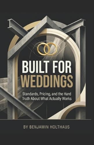 Built for Weddings: Standards, Pricing, and the Hard Truth About What Actually Works