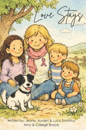 Love Stays: A Children's Story About Breast Cancer, Family Strength, and Finding Hope Together