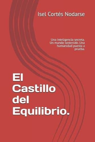 El Castillo del Equilibrio.: Una inteligencia secreta. Un mundo sostenido. Una humanidad puesta a prueba.