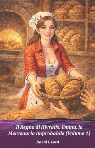 Il Regno di Hivralis: Emma, la Mercenaria Improbabile: (Volume 1)