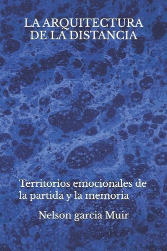 La arquitectura de la distancia: Territorios emocionales de la partida y la memoria