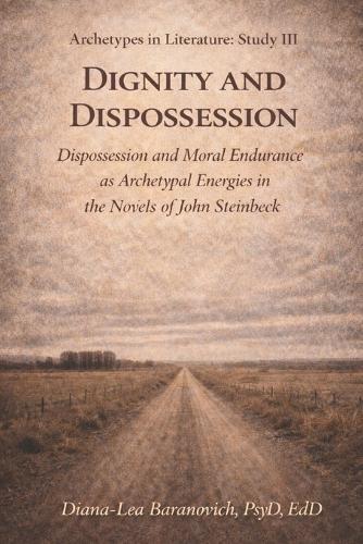 Dignity and Dispossession: Dispossession and Moral Endurance as Archetypal Energies in the Fiction of John Steinbeck