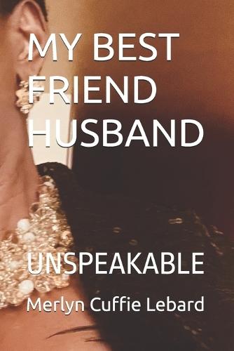 My Best Friend Husband: Unspeakable