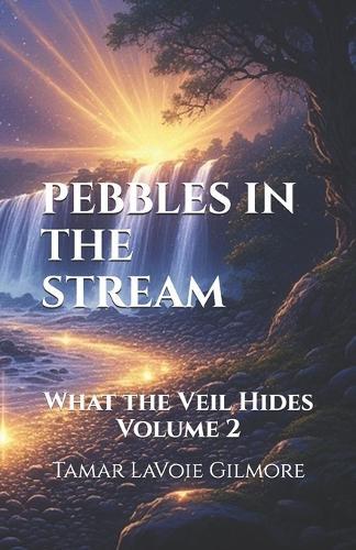 Pebbles in The Stream: What the Veil Hides, Volume 2