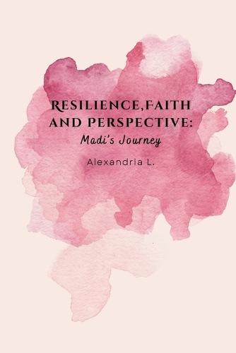 Resilience, Faith and Perspective: Madi's Journey