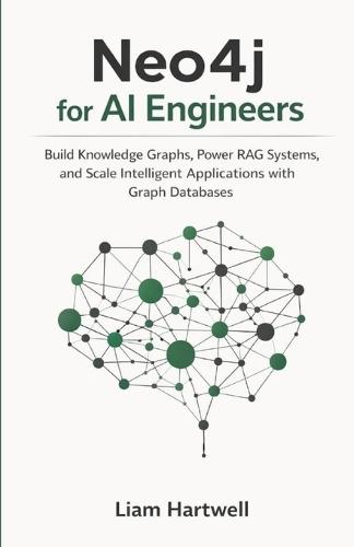 Neo4j for AI Engineers: Build Knowledge Graphs, Power RAG Systems, and Scale Intelligent Applications with Graph Databases