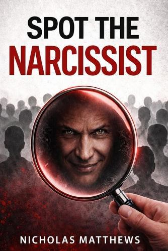 Spot the Narcissist: Red Flags, Gaslighting, Love Bombing, and the Hidden Psychology of Manipulation