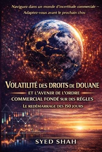 Volatilité des droits de douane et l'avenir de l'ordre commercial fondé sur des règles: Le redémarrage des 150 jours