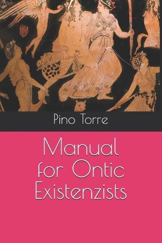 Manual for Ontic Existenzists