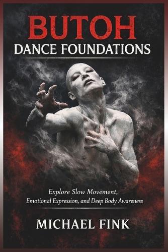 Butoh Dance Foundations: Explore Slow Movement, Emotional Expression, and Deep Body Awareness