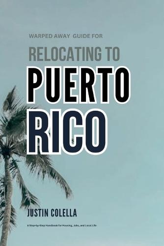 Warped Away Guide For Relocating to Puerto Rico: What No One Tells You About Relocation - Until Now!