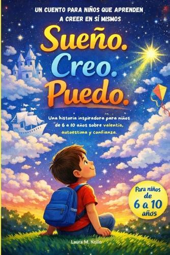 Sueño, creo, puedo. Una historia para niños de 6 a 10 años: sobre valentía, sueños, autoestima, confianza y aprender a creer en uno mismo y gestión de emociones!