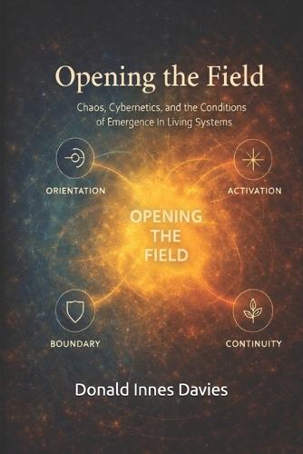 Opening the Field: Chaos, Cybernetics, and the Conditions of Emergence in Living Systems