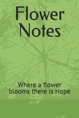 Flower Notes: Where a flower blooms there is Hope