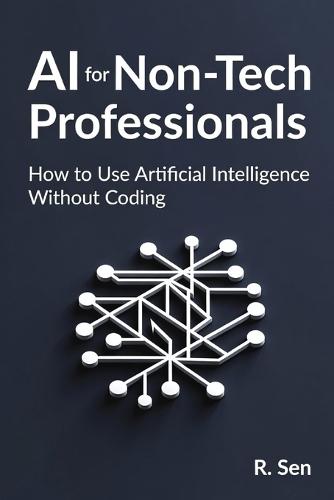 AI for Non-Tech Professionals: to Use Artificial Intelligence Without Coding