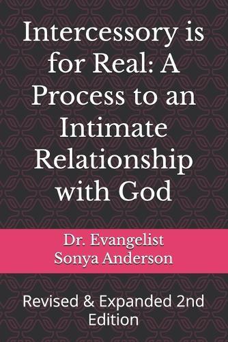 Intercessory is for Real: A Process to an Intimate Relationship with God: Revised & Expanded 2nd Edition