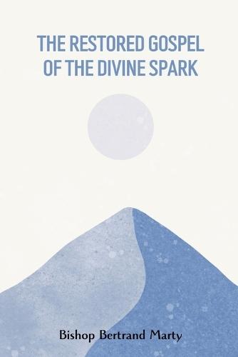 The Restored Gospel of the Divine Spark: Neo-Catharism for a New Age