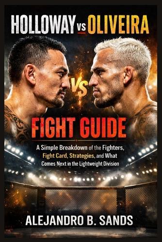 Holloway vs Oliveira Fight Guide: A Simple Breakdown of the Fighters, Fight Card, Strategies, and What Comes Next in the Lightweight Division