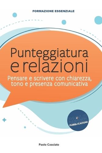 Punteggiatura e relazioni: Pensare e scrivere con chiarezza, tono e presenza comunicativa.