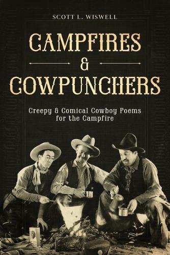 Campfires & Cowpunchers: Creepy & Comical Cowboy Poems for the Campfire