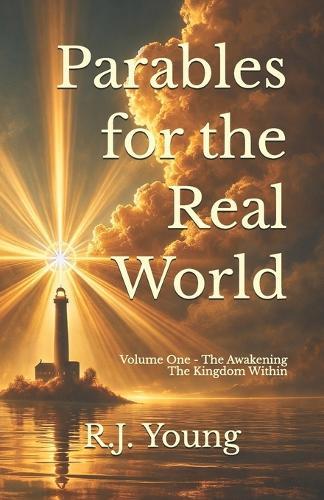 Parables for the Real World: Volume One - The Awakening - The kingdom within: The Meaning No one Explained