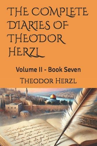 The Complete Diaries of Theodor Herzl: Volume II - Book Seven