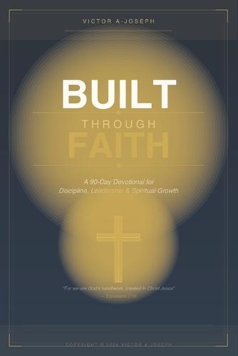 Built Through Faith: A 90-Day Devotional for Discipline, Leadership, and Spiritual Growth