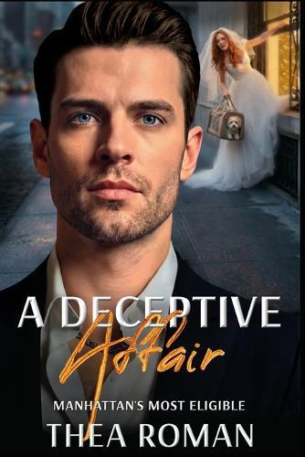 A Deceptive Affair: a Runaway Bride, Forced Proximity, Billionaire Romance Novel