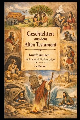 Geschichten aus dem Alten Testament I Kurzfassungen für Kinder ab 0 Jahren geeigent: 5 Minuten Geschichten aus dem Alten Testament