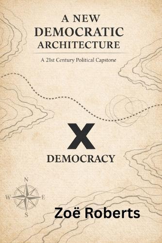 A New Democratic Architecture: A 21st Century Political Capstone