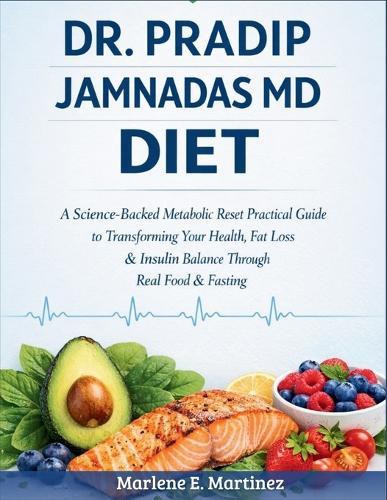 Dr. Pradip Jamnadas MD Diet: A science -backed metabolic reset practical guide to transforming your health, fat loss & insulin balance through real food & fasting.