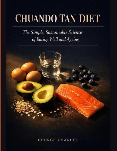 Chuando Tan Diet: The Simple, Sustainable Science of Eating Well and Ageing