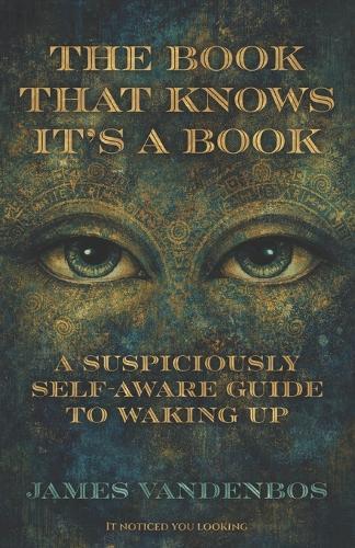 The Book That Knows It's a Book: A Suspiciously Self-Aware Guide to Waking Up