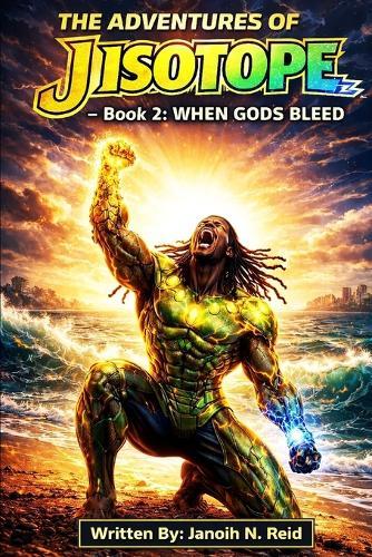 The Adventures' of J Isotope: Book 2: When Gods Bleed