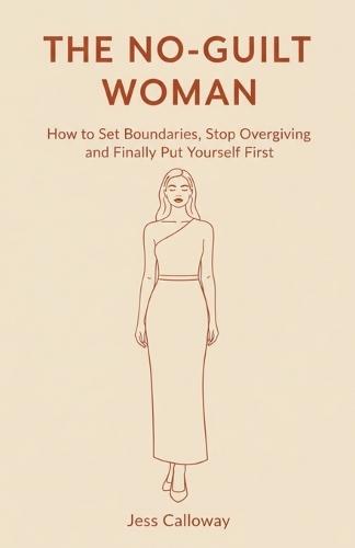 The No-Guilt Woman: How to Set Boundaries, Stop Overgiving, and Finally Put Yourself First