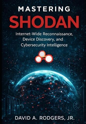 Mastering Shodan: Internet-Wide Reconnaissance, Device Discovery, and Cybersecurity Intelligence