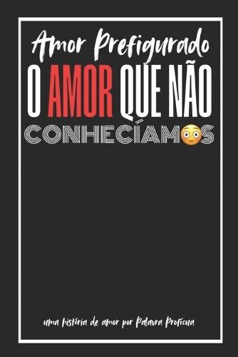 O Amor Que Não Conhecíamos!: Amor Prefigurado